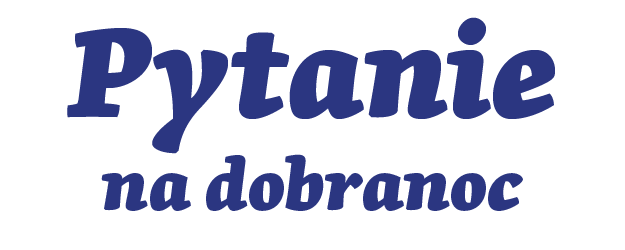 Pytanie na dobranoc